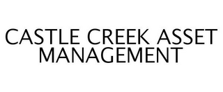 CASTLE CREEK ASSET MANAGEMENT