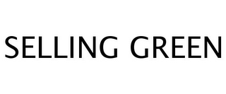 SELLING GREEN