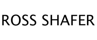 ROSS SHAFER