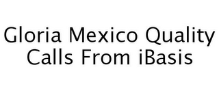 GLORIA MEXICO QUALITY CALLS FROM IBASIS