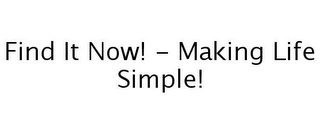 FIND IT NOW! - MAKING LIFE SIMPLE!