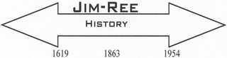 JIM-REE HISTORY 1619 1863 1954