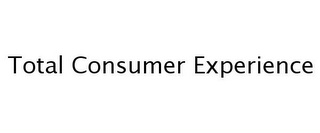 TOTAL CONSUMER EXPERIENCE