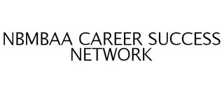 NBMBAA CAREER SUCCESS NETWORK