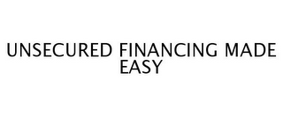 UNSECURED FINANCING MADE EASY