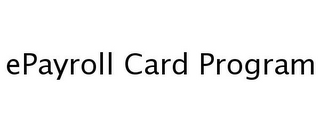 EPAYROLL CARD PROGRAM