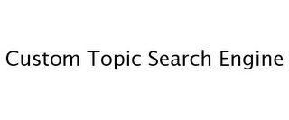 CUSTOM TOPIC SEARCH ENGINE