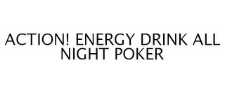 ACTION! ENERGY DRINK ALL NIGHT POKER