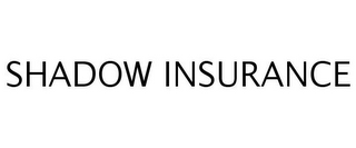 SHADOW INSURANCE