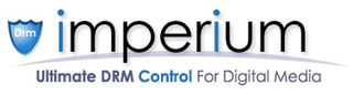 DRM IMPERIUM ULTIMATE DRM CONTROL FOR DIGITAL MEDIA