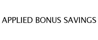 APPLIED BONUS SAVINGS