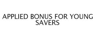 APPLIED BONUS FOR YOUNG SAVERS