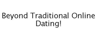 BEYOND TRADITIONAL ONLINE DATING!