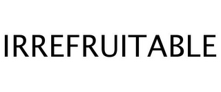 IRREFRUITABLE