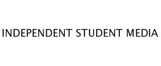 INDEPENDENT STUDENT MEDIA