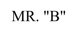 MR. "B"