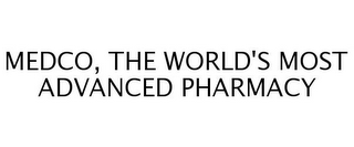 MEDCO, THE WORLD'S MOST ADVANCED PHARMACY