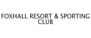 FOXHALL RESORT & SPORTING CLUB