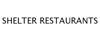 SHELTER RESTAURANTS