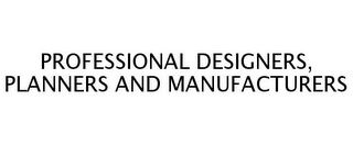 PROFESSIONAL DESIGNERS, PLANNERS AND MANUFACTURERS