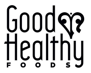 GOOD HEALTHY FOODS