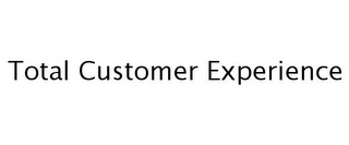 TOTAL CUSTOMER EXPERIENCE