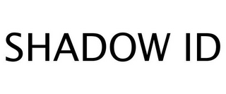 SHADOW ID