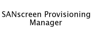 SANSCREEN PROVISIONING MANAGER