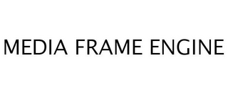 MEDIA FRAME ENGINE