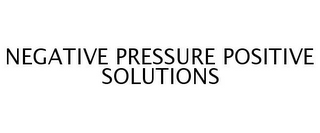 NEGATIVE PRESSURE POSITIVE SOLUTIONS