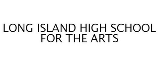 LONG ISLAND HIGH SCHOOL FOR THE ARTS