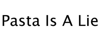 PASTA IS A LIE