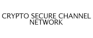 CRYPTO SECURE CHANNEL NETWORK