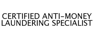 CERTIFIED ANTI-MONEY LAUNDERING SPECIALIST