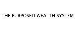 THE PURPOSED WEALTH SYSTEM