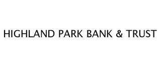 HIGHLAND PARK BANK & TRUST