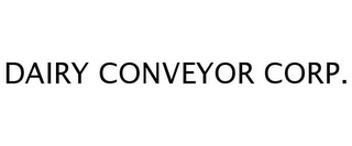 DAIRY CONVEYOR CORP.