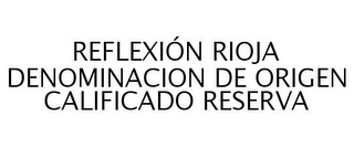 REFLEXIÓN RIOJA DENOMINACION DE ORIGEN CALIFICADO RESERVA