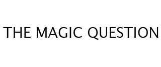 THE MAGIC QUESTION