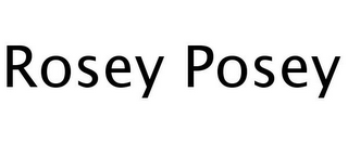 ROSEY POSEY