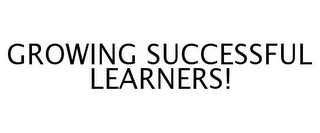 GROWING SUCCESSFUL LEARNERS!