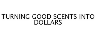 TURNING GOOD SCENTS INTO DOLLARS