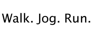 WALK. JOG. RUN.