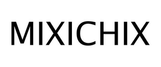 MIXICHIX