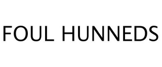 FOUL HUNNEDS