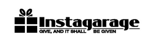 INSTAGARAGE GIVE, AND IT SHALL BE GIVEN