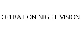 OPERATION NIGHT VISION