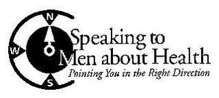 SPEAKING TO MEN ABOUT HEALTH POINTING YOU IN THE RIGHT DIRECTION