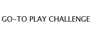 GO-TO PLAY CHALLENGE