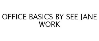 OFFICE BASICS BY SEE JANE WORK